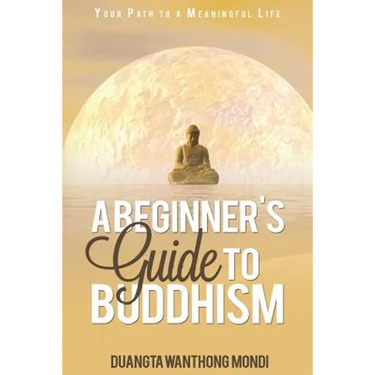 A Beginner's Guide to Buddhism: Your Path to a Meaningful Life