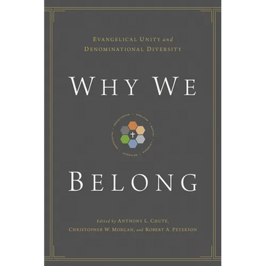 Why We Belong: Evangelical Unity and Denominational Diversity