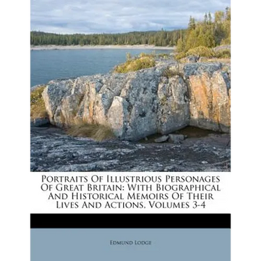 Portraits Of Illustrious Personages Of Great Britain: With Biographical And Historical Memoirs Of Their Lives And Actions, Volumes 3-4