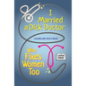 I Married A Dick Doctor Who Fixes Women Too: Large Print
