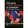 The New China-Russia Alignment: Critical Challenges to U.S. Security