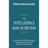 The Intelligence War in Britain: Public Perceptions of the UK Intelligence Agencies, Foreign Espionage, the Tory Party and its Response to the Salisbu