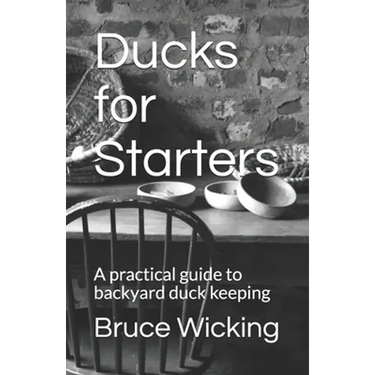 Ducks for Starters: A practical guide to backyard duck keeping