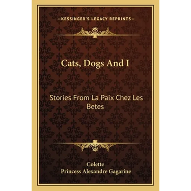 Cats, Dogs And I: Stories From La Paix Chez Les Betes