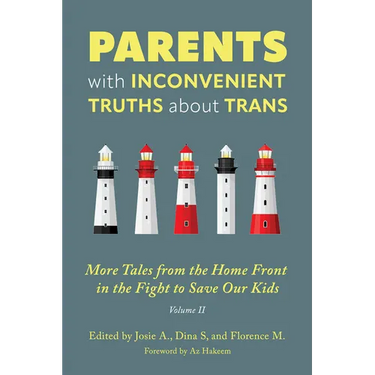 Parents with Inconvenient Truths about Trans: More Tales from the Homefront in the Fight to Save Our Kids Volume 2