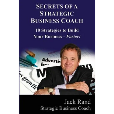 Secrets of a Strategic Business Coach: 10 Strategies to Build Your Business -- Faster!
