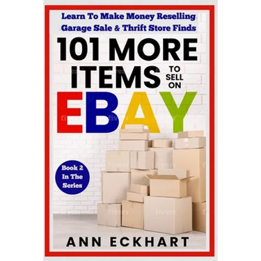 101 MORE Items To Sell On Ebay: Learn To Make Money Reselling Garage Sale & Thrift Store Finds