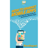 How To Market Mobile Apps: Your Step By Step Guide To Marketing Mobile Apps