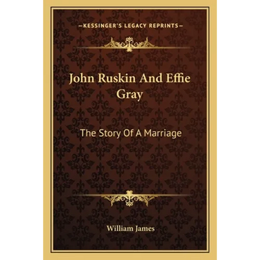 John Ruskin And Effie Gray: The Story Of A Marriage