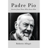 Padre Pio: Stories From Those Who Knew Him