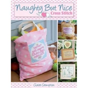 Naughty But Nice Cross Stitch: Over 50 Designs to Stitch It Like It Is