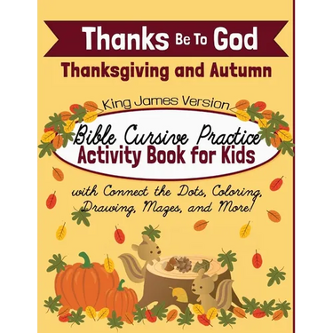 Thanks Be To God: Thanksgiving and Autumn Bible Cursive Practice Activity Book for Kids