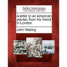 A Letter to an American Planter, from His Friend in London.