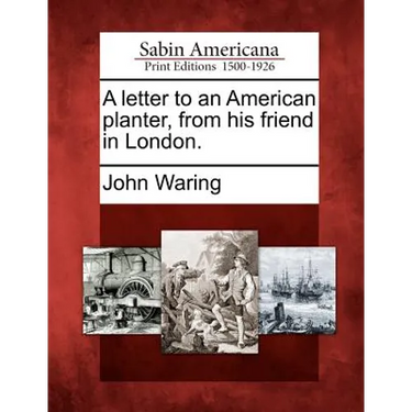 A Letter to an American Planter, from His Friend in London.
