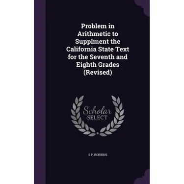 Problem in Arithmetic to Supplment the California State Text for the Seventh and Eighth Grades (Revised)