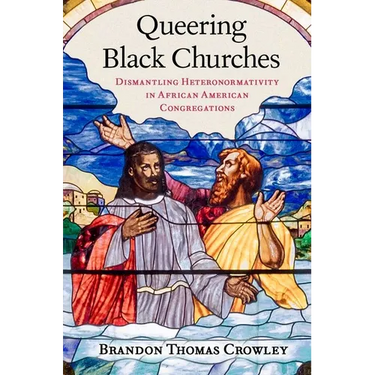 Queering Black Churches: Dismantling Heteronormativity in African American Congregations