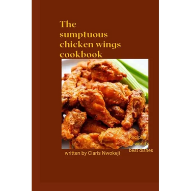 The Sumptuous Chicken Wings Cookbook: Chicken recipe