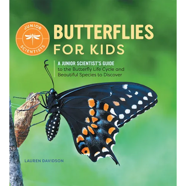 Butterflies for Kids: A Junior Scientist's Guide to the Butterfly Life Cycle and Beautiful Species to Discover