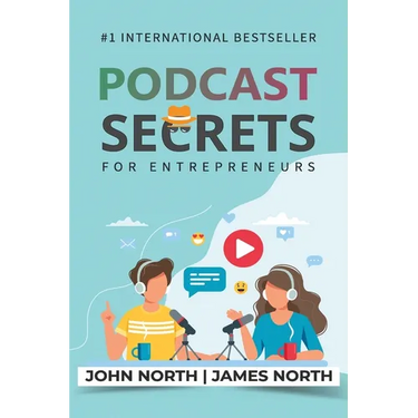 Podcast Secrets for Entrepreneurs: The 5 Step Blueprint to Crafting, Developing, and Monetizing Your Show
