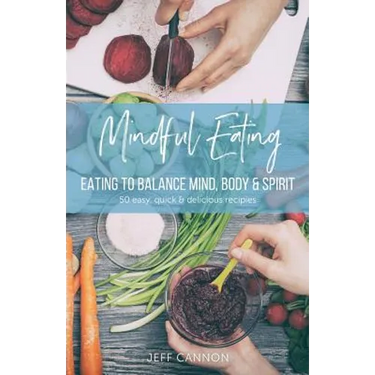Mindful Eating: Eating to Balance Mind, Body & Spirit