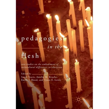 Pedagogies in the Flesh: Case Studies on the Embodiment of Sociocultural Differences in Education