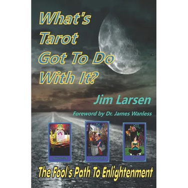 What's Tarot Got to Do With It?: The Fool's Path to Enlightenment