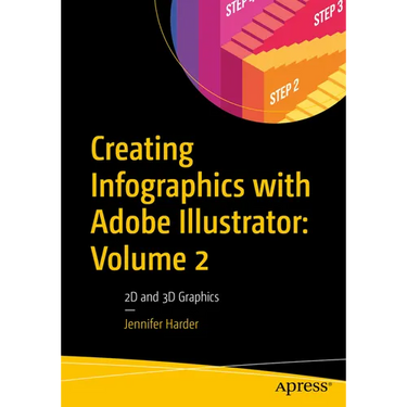 Creating Infographics with Adobe Illustrator: Volume 2: 2D and 3D Graphics