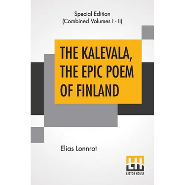 The Kalevala, The Epic Poem Of Finland (Complete): Translated By John Martin Crawford
