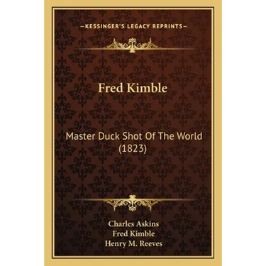 Fred Kimble: Master Duck Shot Of The World (1823)