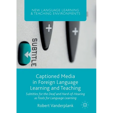 Captioned Media in Foreign Language Learning and Teaching: Subtitles for the Deaf and Hard-Of-Hearing as Tools for Language Learning