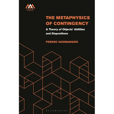 The Metaphysics of Contingency: A Theory of Objects' Abilities and Dispositions