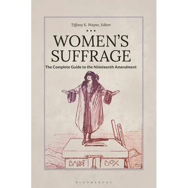 Women's Suffrage: The Complete Guide to the Nineteenth Amendment