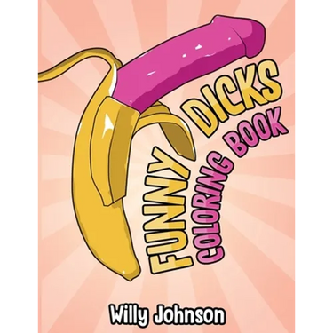 Funny Dicks Coloring Book: A Funny Adult Coloring Gag Book with Illustrations of Cocks In Different Settings!