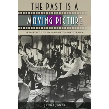 The Past Is a Moving Picture: Preserving the Twentieth Century on Film