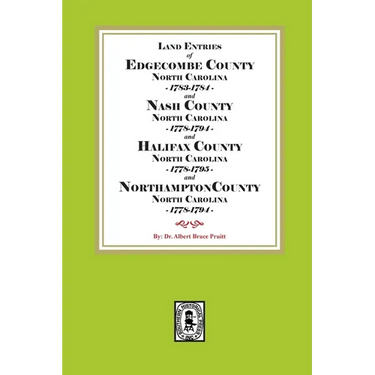 Abstracts of North Carolina Land Entries for Edgecombe County 1783-1784, Nash County 1778-1794, Halifax County 1778-1795 and Northampton County 1778-1