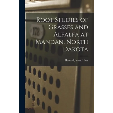 Root Studies of Grasses and Alfalfa at Mandan, North Dakota