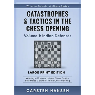 Catastrophes & Tactics in the Chess Opening - Volume 1: Indian Defenses - Large Print Edition: Winning in 15 Moves or Less: Chess Tactics, Brilliancie