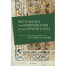 Rethinking the Composition of the Pentateuch