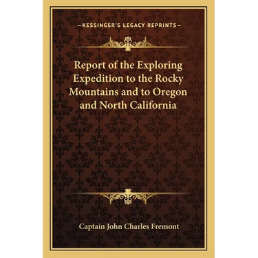 Report of the Exploring Expedition to the Rocky Mountains and to Oregon and North California