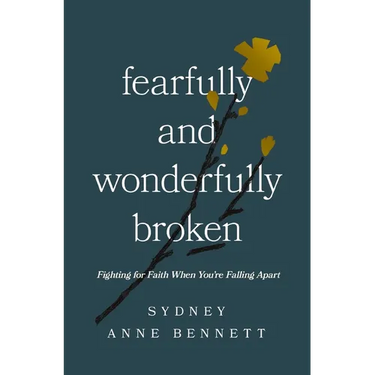 Fearfully and Wonderfully Broken: Fighting for Faith When You're Falling Apart