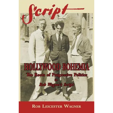 Hollywood Bohemia: The Roots of Progressive Politics in Rob Wagner's Script