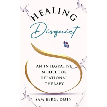 Healing Disquiet: An Integrative Model for Relational Therapy