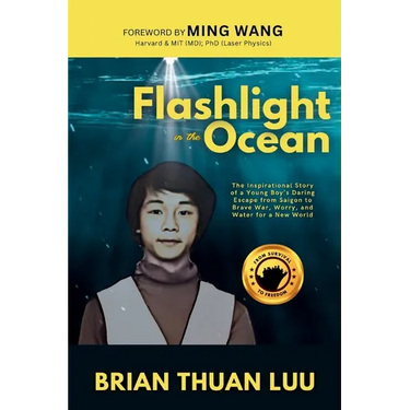 Flashlight in the Ocean: The Inspirational Story of a Young Boy's Daring Escape from Saigon to Brave War, Worry, and Water for a New World