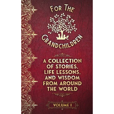 A Collection of Stories, Life Lessons, and Wisdom from Around the World: Volume I