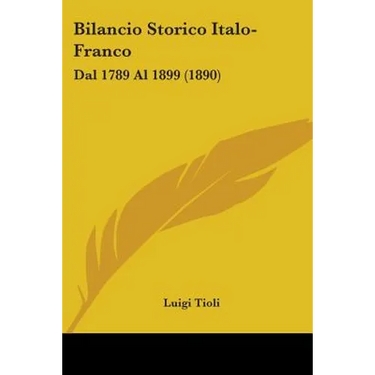 Bilancio Storico Italo-Franco: Dal 1789 Al 1899 (1890)
