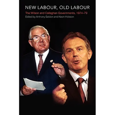 New Labour, Old Labour: The Wilson and Callaghan Governments 1974-1979
