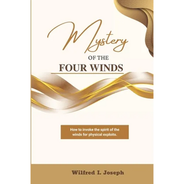 Mystery of the Four Winds: How To Invoke the Spirit of the Winds for Physical Exploits