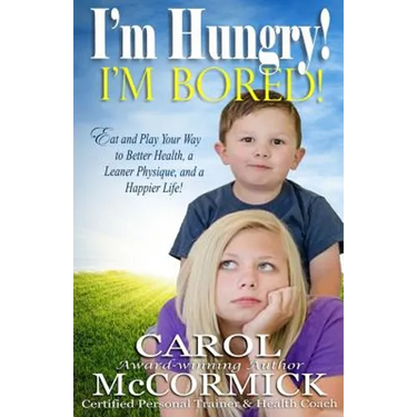 I'm Hungry! I'm Bored!: Eat and Play your Way to Better Health, a Leaner Physique, and a Happier Life!