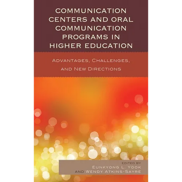 Communication Centers and Oral Communication Programs in Higher Education: Advantages, Challenges, and New Directions