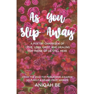 As You Slip Away: A Poetry Chapbook of Love, Loss, Grief & Healing, For Those of Us Still Here